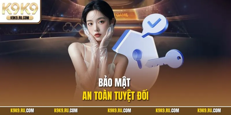 Bảo mật an toàn tuyệt đối