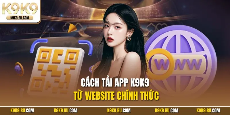 Cách tải app K9K9 từ website chính thức