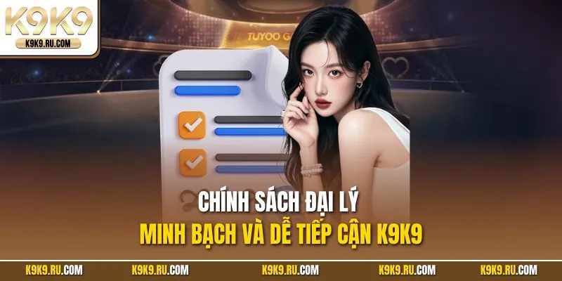 Chính sách đại lý minh bạch và dễ tiếp cận 