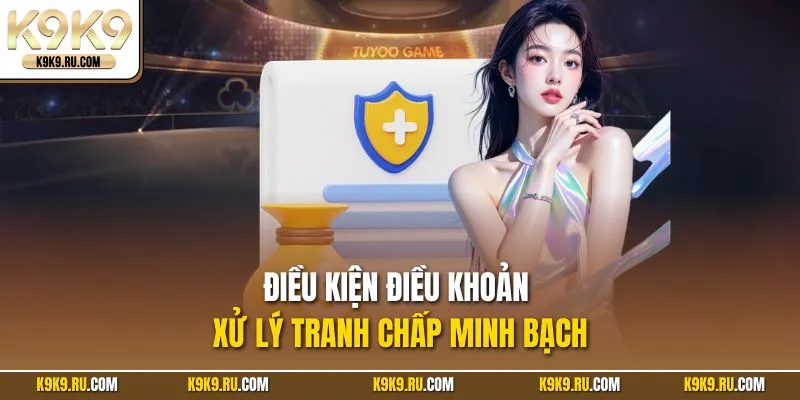 Điều kiện điều khoản xử lý tranh chấp minh bạch