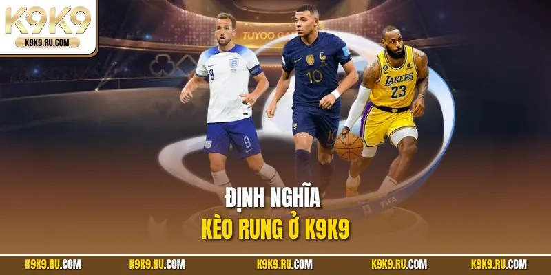 Định nghĩa kèo rung ở K9K9