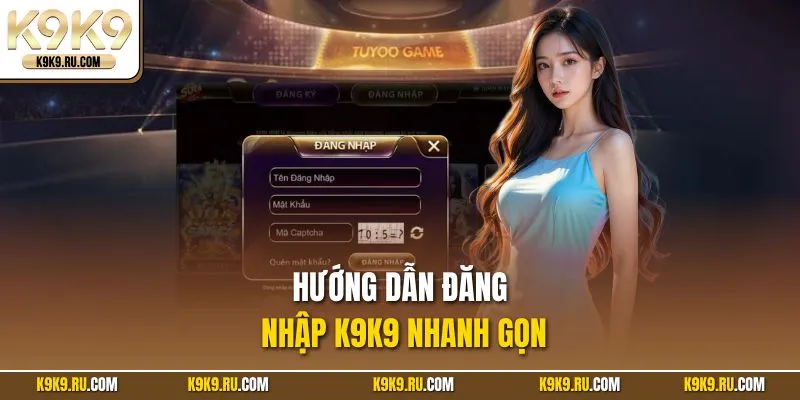 Hướng dẫn đăng nhập K9K9 nhanh gọn