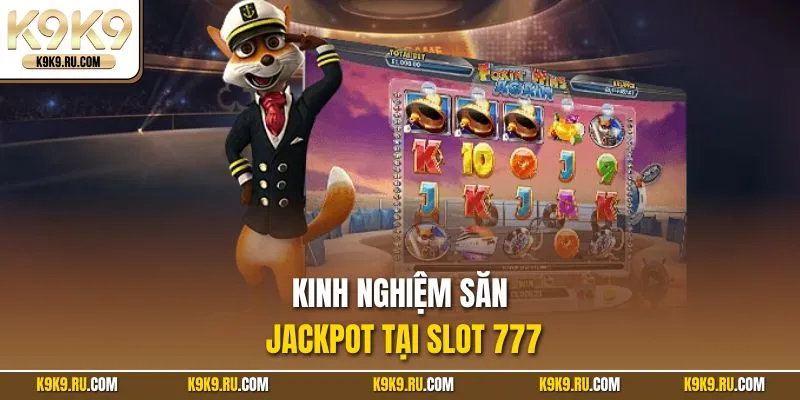 Bí quyết săn jackpot cực chất