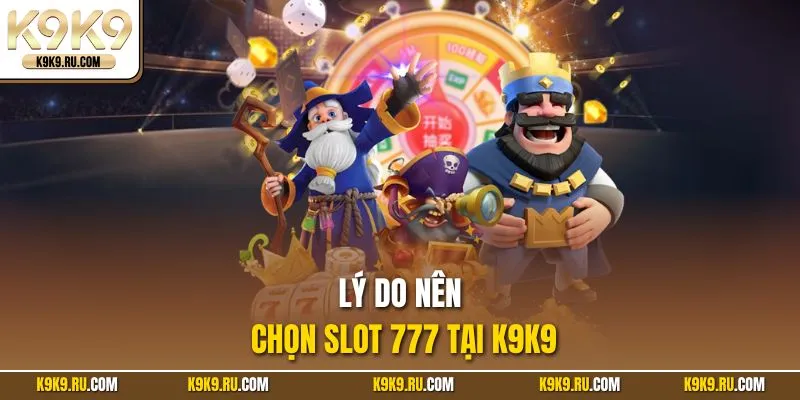 Lý do nên chọn slot 777