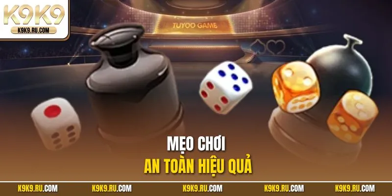 Mẹo chơi an toàn hiệu quả