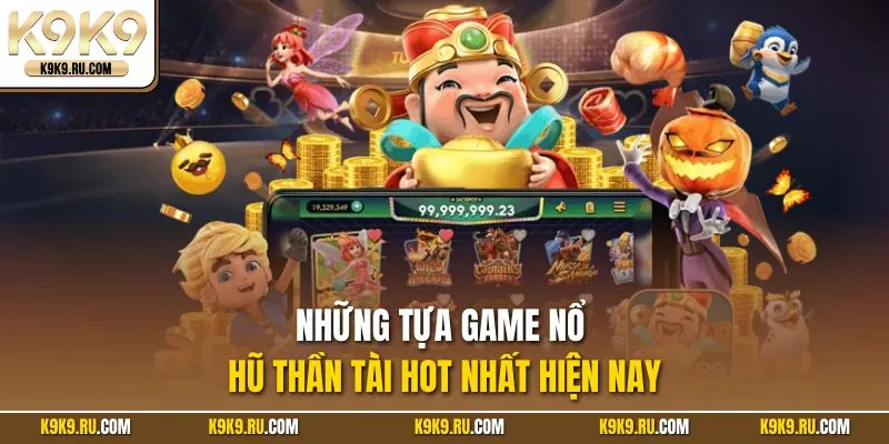 Danh sách top game nổ hũ Thần Tài hot nhất 2025