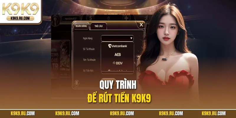 Quy trình để rút tiền K9K9