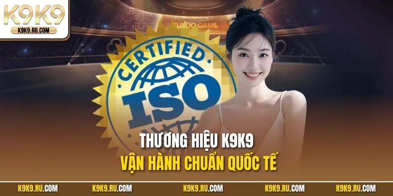 Thương hiệu K9K9 vận hành chuẩn quốc tế