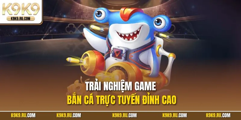 Trải nghiệm bắn cá trực tuyến với phần thưởng hấp dẫn