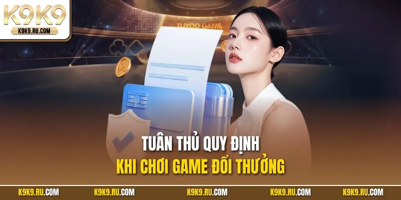 Tuân thủ quy định khi chơi game đổi thưởng 