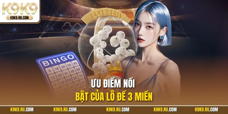 Nhiều ưu điểm vượt trội của lô đề 3 Miền