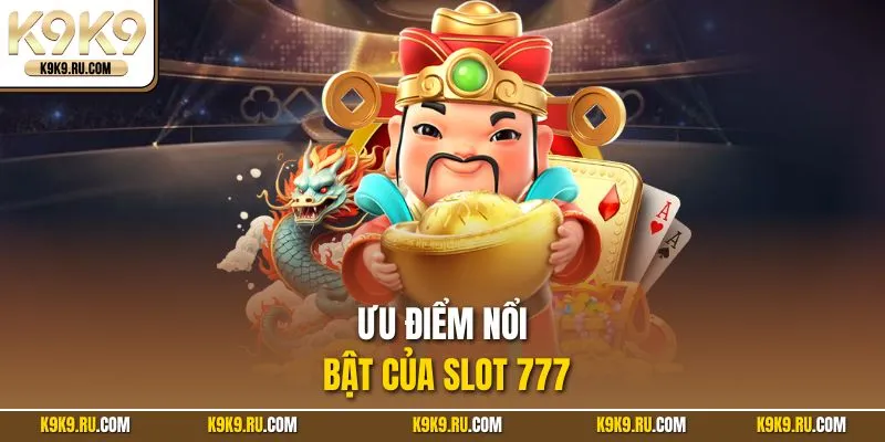 Ưu điểm hấp dẫn, trải nghiệm slot 777 đỉnh cao
